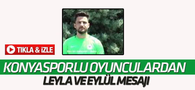 Konyasporlu oyunculardan Leyla ve Eylül mesajı