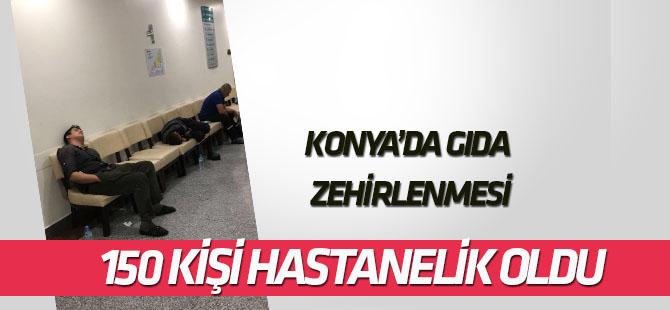 Konya'da 150 kişi yediği yemekten zehirlendi