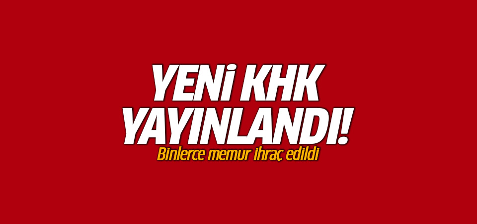 Yeni KHK yayımlandı:18 bin 632 ihraç var...