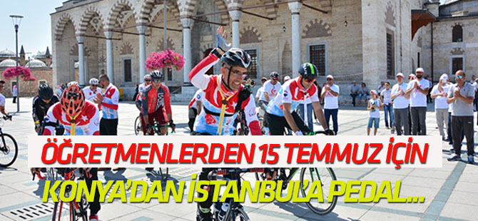 Öğretmenler 15 Temmuz şehitleri için Konya'dan İstanbul'a pedal çevirecek