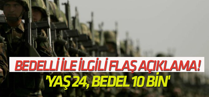 Bedelli askerlikle ilgili flaş açıklama!