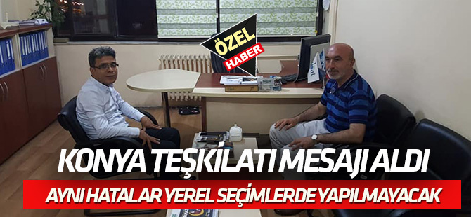 Konya Teşkilatı mesajı aldı:  AYNI HATALAR YEREL SEÇİMDE YAPILMAYACAK!