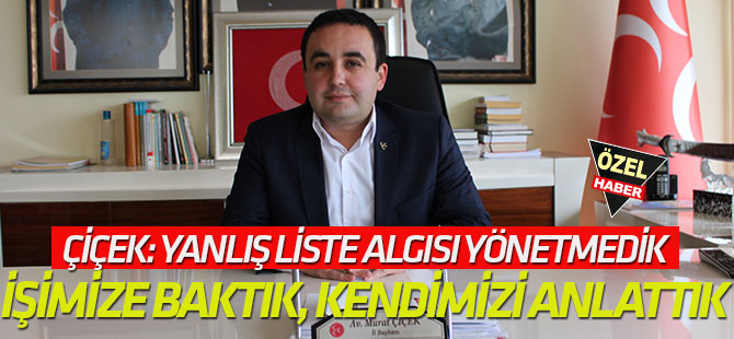 Murat Çiçek: Yanlış liste algısı yönetmedik İŞİMİZE BAKTIK, KENDİMİZİ ANLATTIK