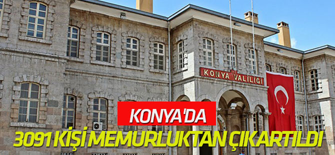 Konya'da 3091 kişi memurluktan çıkartıldı