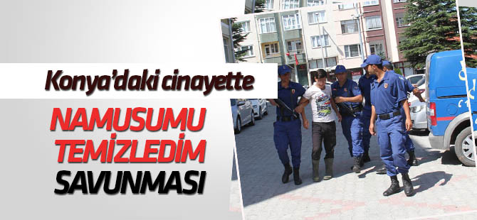 Konya'daki cinayette" namusumu temizledim" savunması