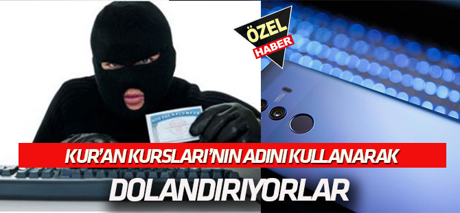 Kur'an Kurslarının adını kullanarak dolandırıcılık...