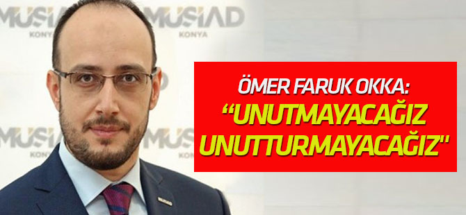 "15 Temmuz’u unutmayacağız, unutturmayacağız"