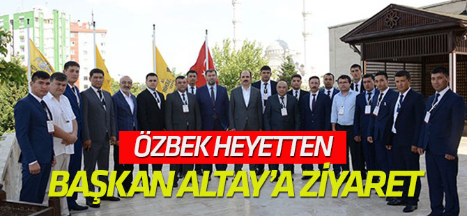 Özbek heyetten Başkan Altay’a ziyaret