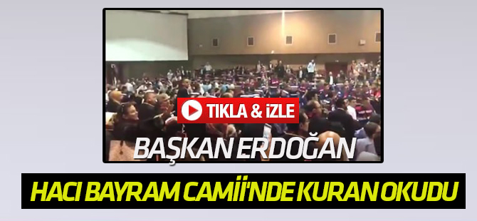 Başkan Erdoğan, Hacı Bayram Camii'nde Kuran okudu