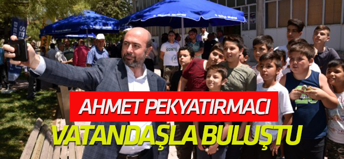 Ahmet Pekyatırmacı vatandaşla buluştu