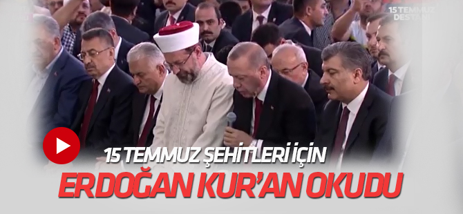 Cumhurbaşkanı Erdoğan, şehitler için Kur'an-ı Kerim okudu