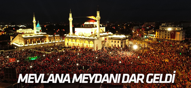 Mevlana Meydanı dar geldi