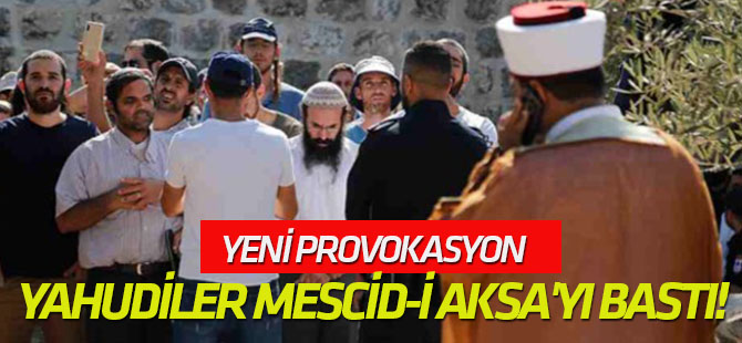 Fanatik Yahudiler Mescid-i Aksa'yı bastı!