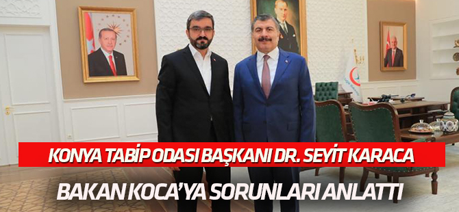 Dr. Karaca, Bakan Koca’ya  Sağlıktaki sorunları iletti