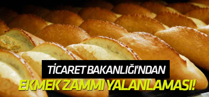Ticaret Bakanlığı'ndan ekmek zammı yalanlaması!