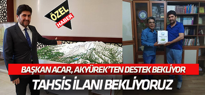 Başkan Acar Akyürek'ten destek bekliyor:  TAHSİS İLANI BEKLİYORUZ