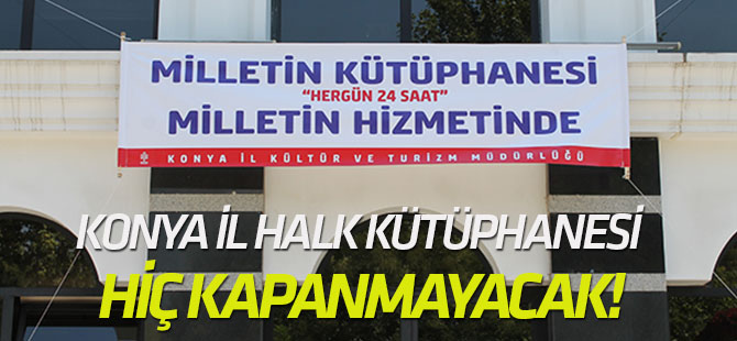 Konya İl Halk Kütüphanesi hiç kapanmayacak!
