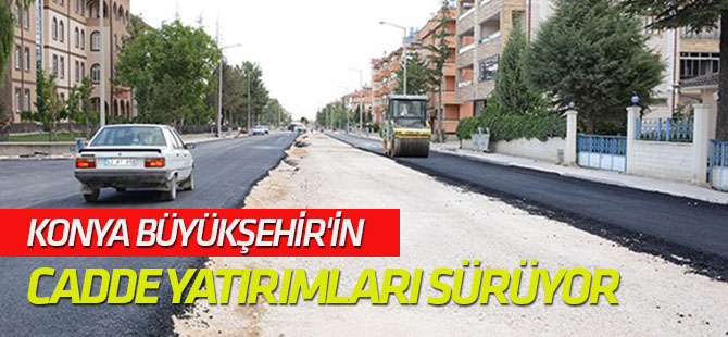 Konya Büyükşehir'in cadde yatırımları sürüyor