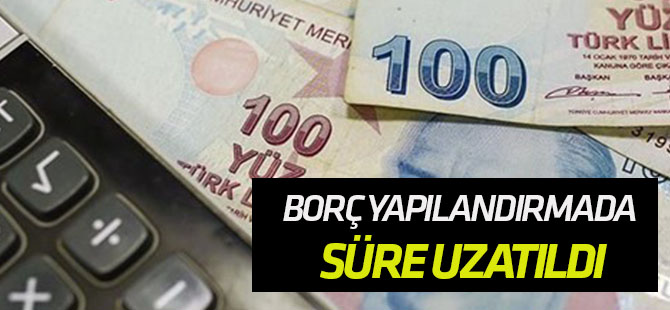Borç yapılandırmada süre uzatıldı