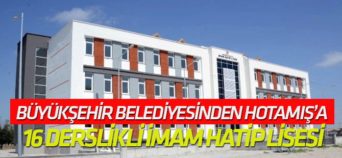 Konya Büyükşehir Belediyesinden Hotamış’a 16 derslikli İmam Hatip Lisesi