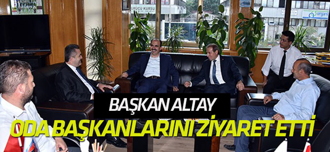 Başkan Altay, esnaf odalarının başkanlarını ziyaret etti