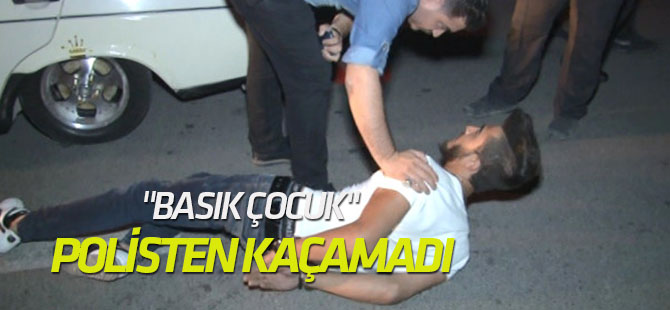 Basık Çocuk" Polisten Kaçamadı