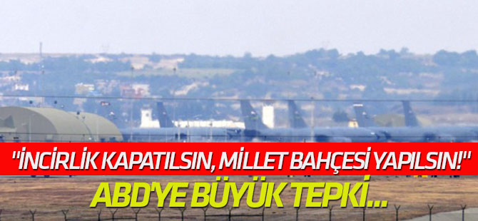 "İncirlik kapatılsın, Millet Bahçesi yapılsın!"