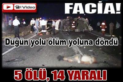 Düğün yolunda facia: 5 ölü 14 yaralı