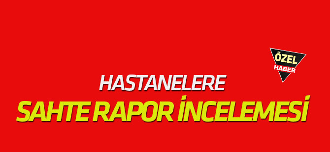 SAHTE RAPOR İNCELEMESİ!