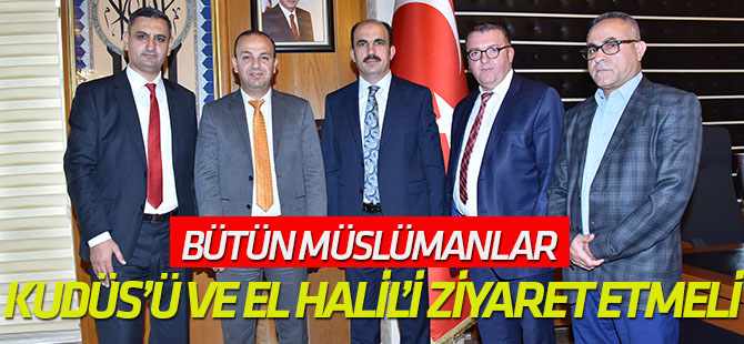 "Bütün Müslümanlar Kudüs’ü ve El Halil’i ziyaret etmeli"