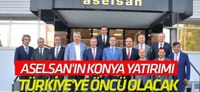 Aselsan'ın Konya yatırımı Türkiye'ye öncü olacak