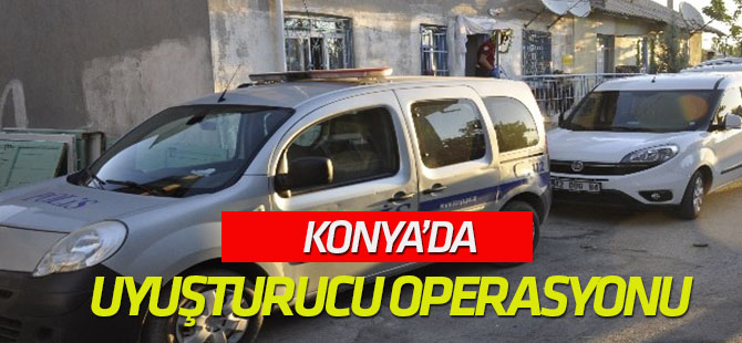 Konya’da uyuşturucu operasyonu