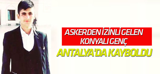 Askerden İzinli Gelen Genç Antalya'da Kayboldu