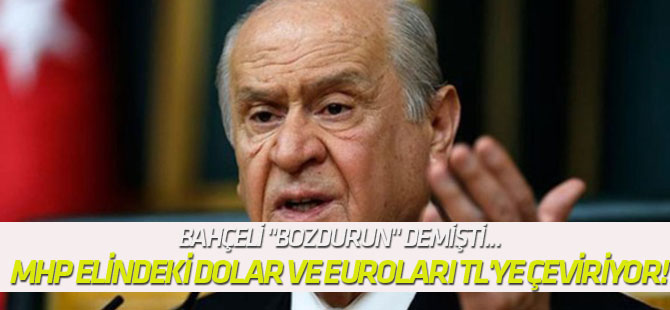 MHP, elindeki dolar ve euroları TL'ye çeviriyor!