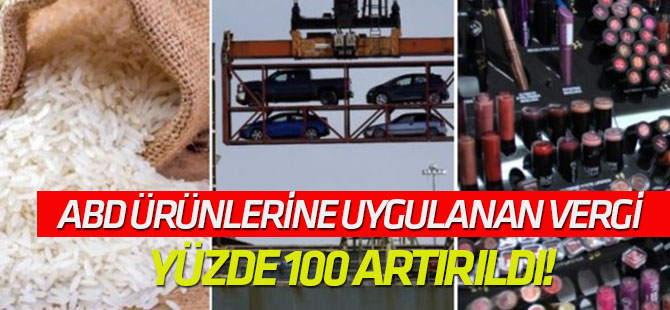 Misilleme gecikmedi... ABD ürünlerine uygulanan vergi yüzde 100 artırıldı!