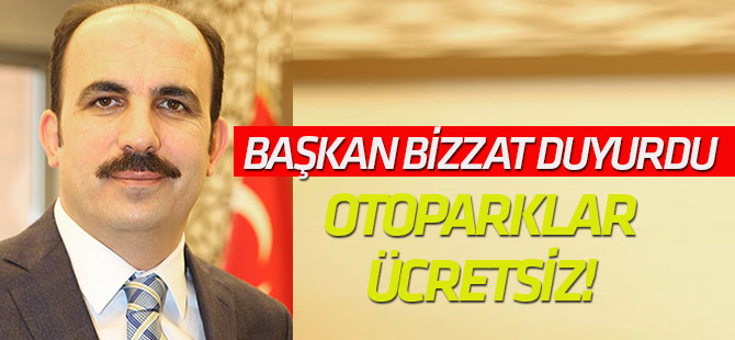 Başkan bizzat duyurdu: Otoparklar ücretsiz!