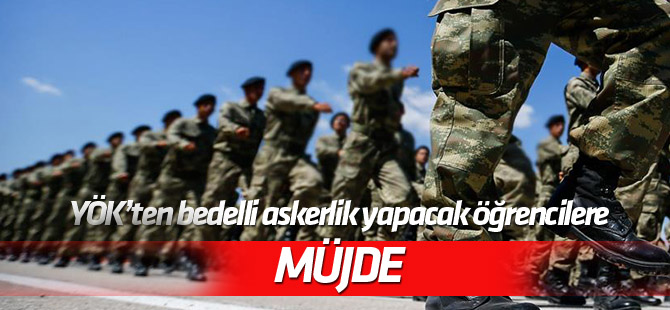 Bedelli askerlik yapacak üniversite öğrencilerine müjde