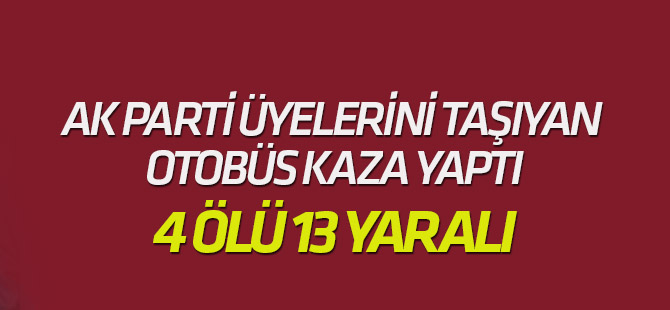 AK Parti üyelerini taşıyan otobüsle otomobil çarpıştı: 4 ölü, 13 yaralı