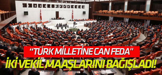 İki vekil, maaşlarını Hazine'ye bağışladı!