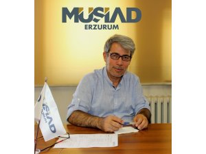 MÜSİAD Erzurum Başkanı Bayır “Ekonomimiz zamanla yaha da iyi olacak”
