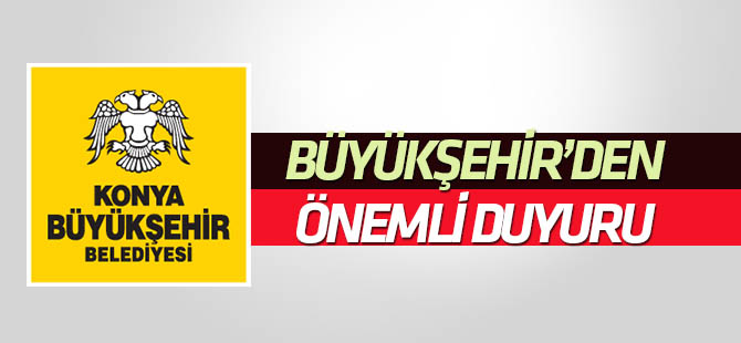 Konya Büyükşehir'den duyuru