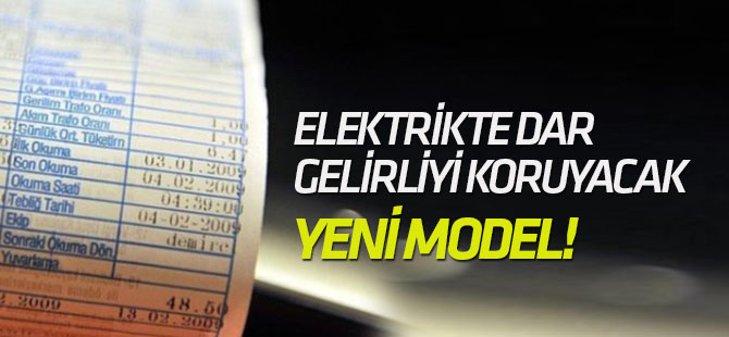 Elektrikte dar gelirliyi koruyacak yeni model!