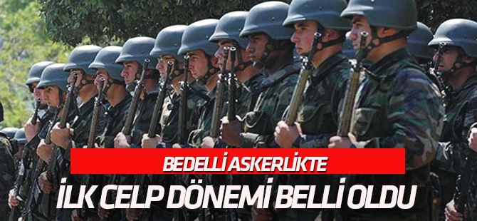 Bedelli askerlikte birinci celp dönemi belli oldu
