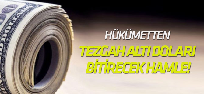 Spekülatif atakları önleyecek Hükümetten tezgah altı doları bitirecek hamle!
