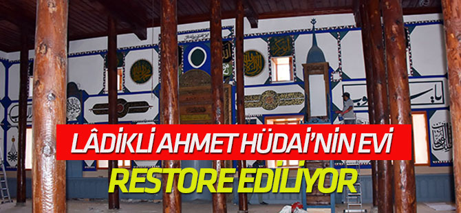 Lâdikli Ahmet Hüdai Hazretlerinin Evi Restore Ediliyor