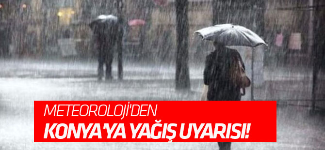 Meteoroloji'den Konya'ya yağış uyarısı