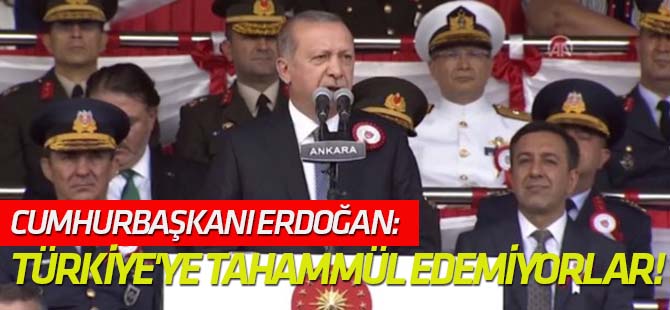 Erdoğan: Türkiye'ye tahammül edemiyorlar!