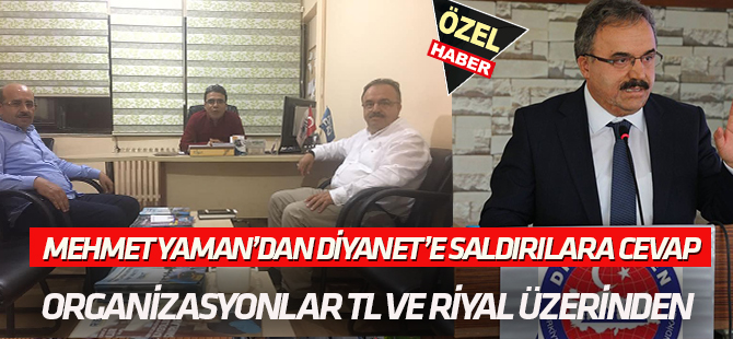 Mehmet Yaman'dan Diyanet’e saldırılara cevap:  ORGANİZASYONLAR TL VE RİYAL ÜZERİNDEN