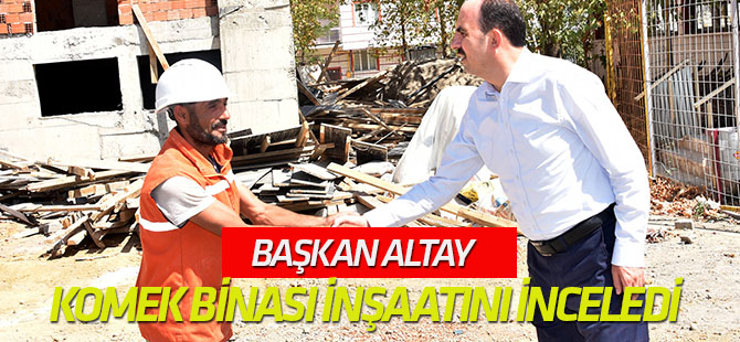 Başkan Altay Seydişehir KOMEK binası inşaatını inceledi