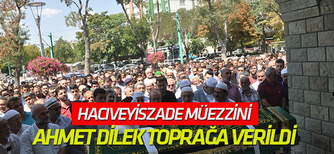Ahmet Dilek toprağa verildi